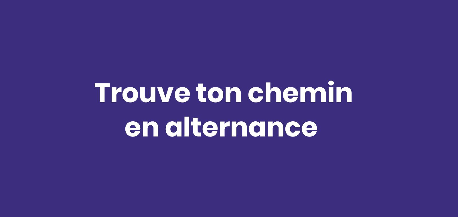 Trouve ton chemin en alternance