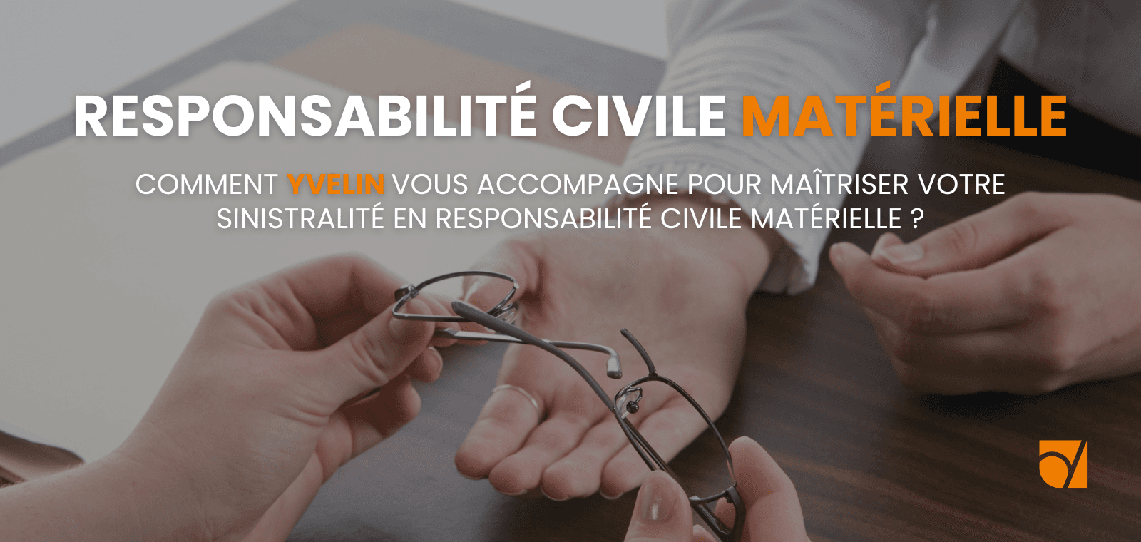Comment YVELIN vous accompagne pour maîtriser votre sinistralité en Responsabilité Civile Matérielle ?