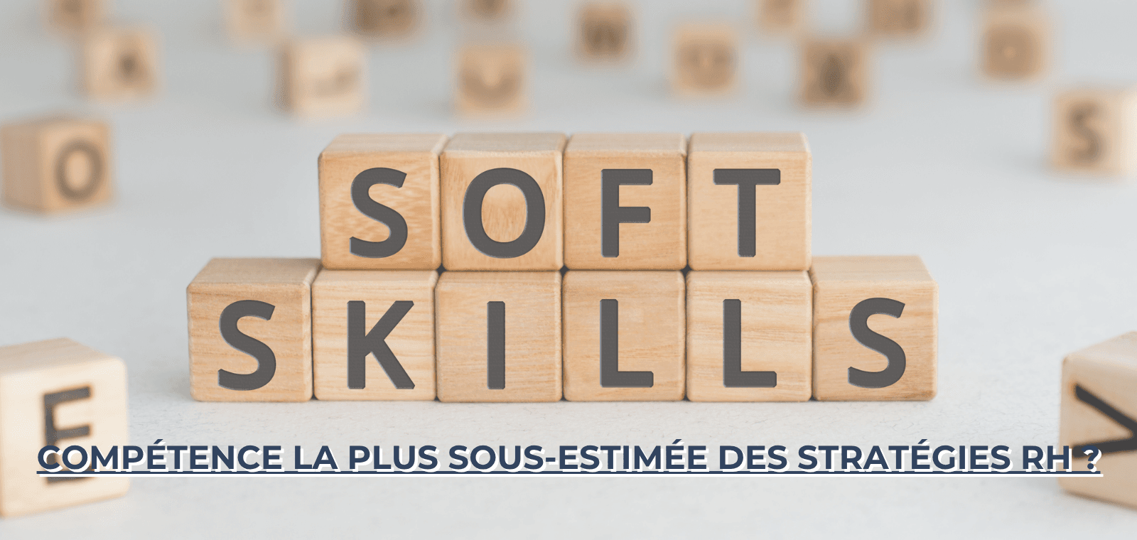 Soft skills en 2025 : la compétence la plus sous-estimée de votre stratégie RH ?