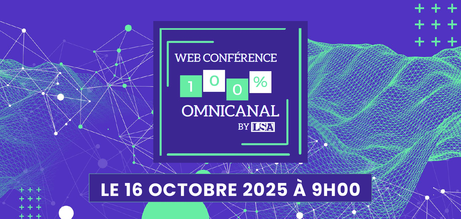 WEB CONFERENCE LSA 100% OMNICANAL : Back to basics, une exécution parfaite pour le client sur tous les canaux