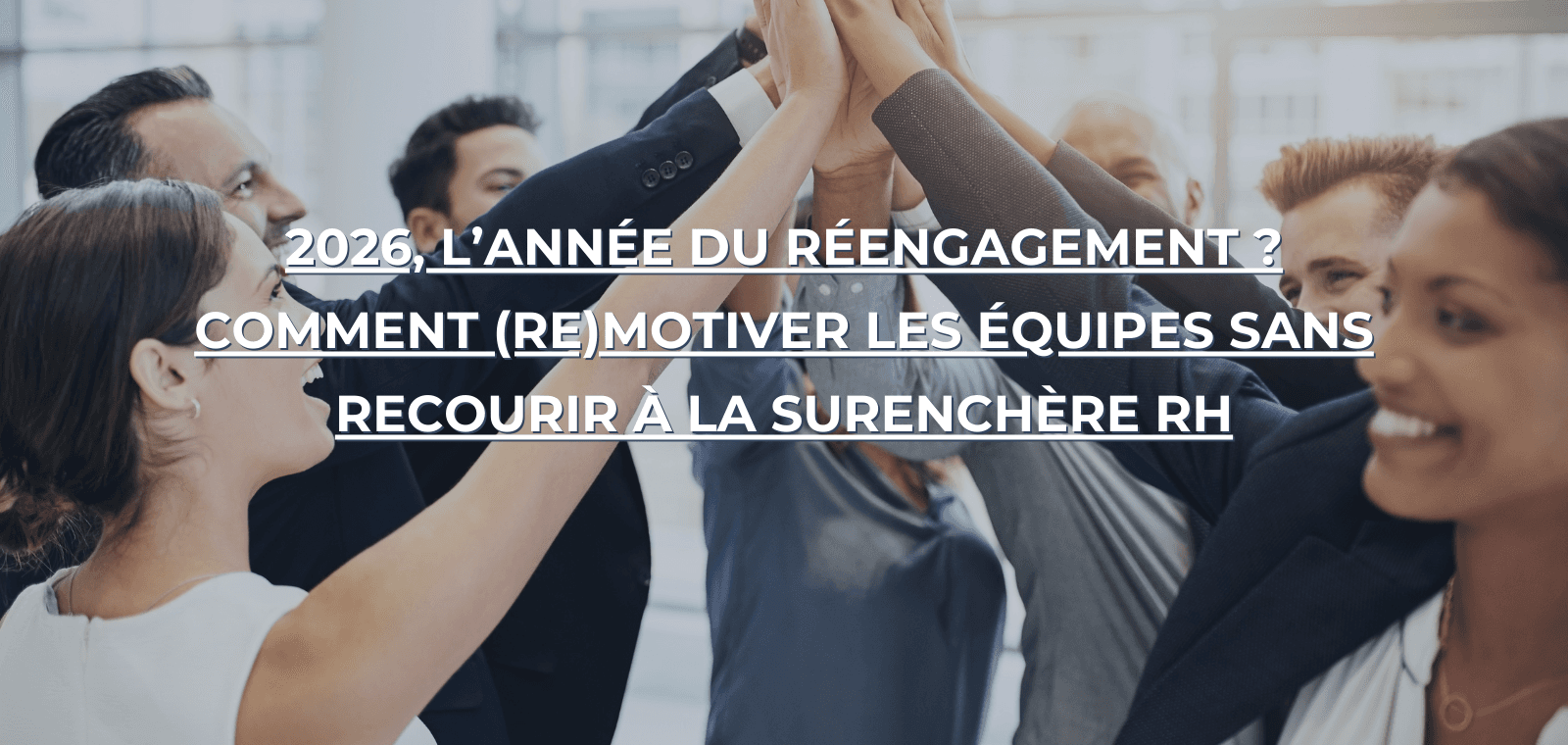 2026, l’année du réengagement ? Comment (re)motiver les équipes sans recourir à la surenchère RH