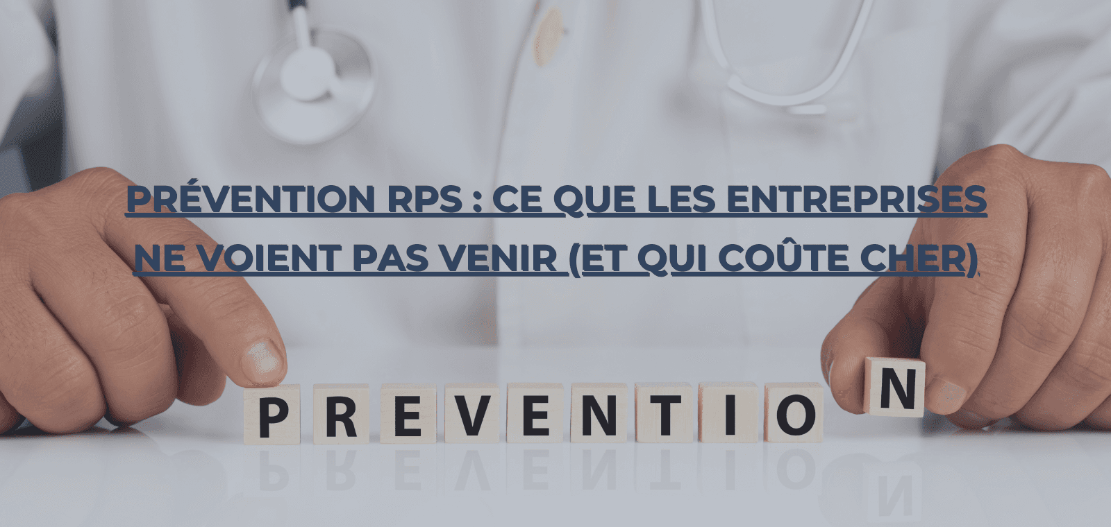 Prévention RPS : ce que les entreprises ne voient pas venir (et qui coûte cher)