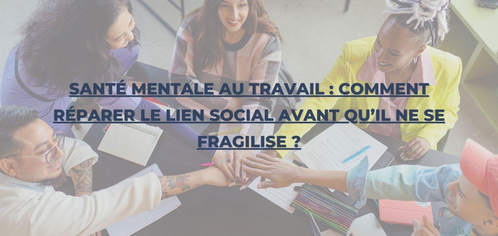 Santé mentale au travail : comment réparer le lien social avant qu’il ne se fragilise ?