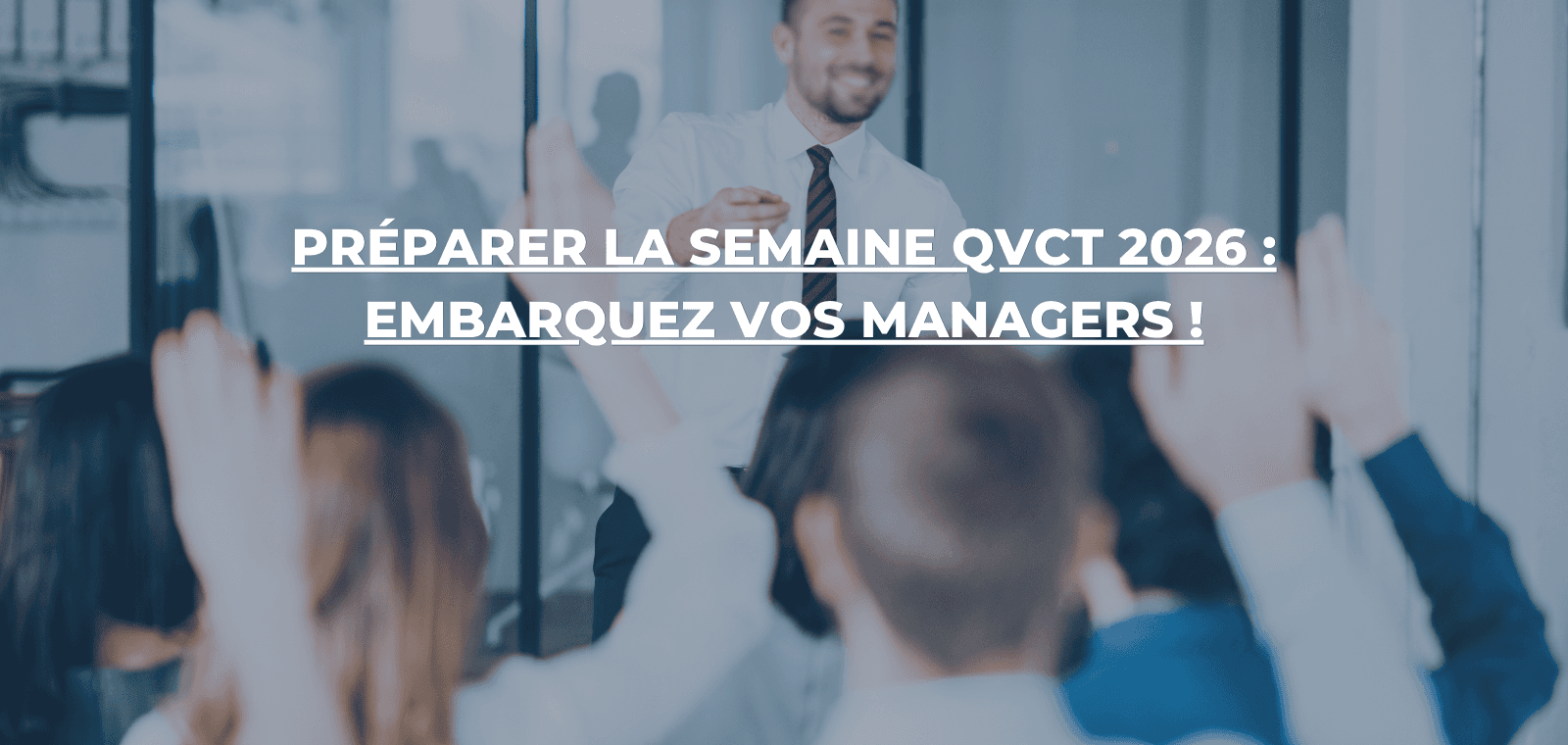 Semaine QVCT 2026 : mobilisez vos managers… et créez un engagement collectif