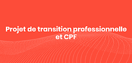Salariés : le projet de transition professionnelle et le CPF