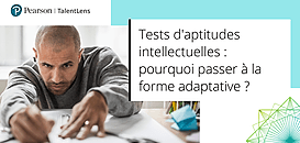 Tests d'aptitudes intellectuelles : pourquoi passer à la forme adaptative ?