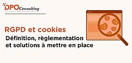 RGPD et cookies : Définition, règlementation et solutions à mettre en place