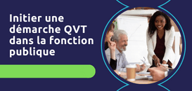 Fonction publique : comment initier concrètement une démarche QVT ?