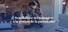 Sensibiliser ses managers à la gestion de la parentalité