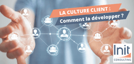 La Culture Client  : Comment la développer ?